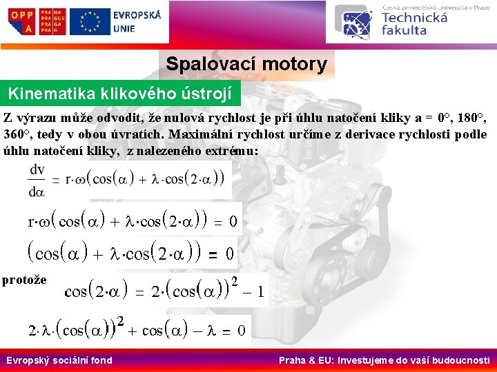 Spalovací motory Kinematika klikového ústrojí Z výrazu může odvodit, že nulová rychlost je při