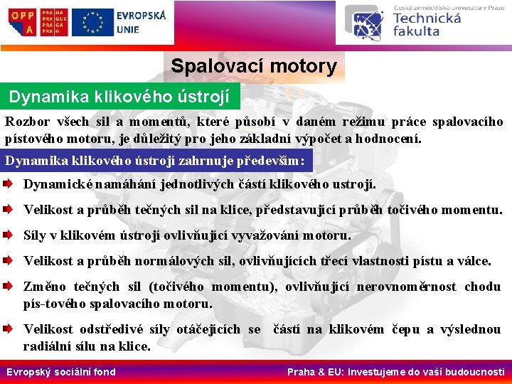 Spalovací motory Dynamika klikového ústrojí Rozbor všech sil a momentů, které působí v daném