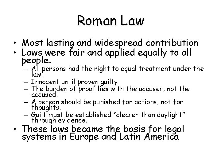 Roman Law • Most lasting and widespread contribution • Laws were fair and applied