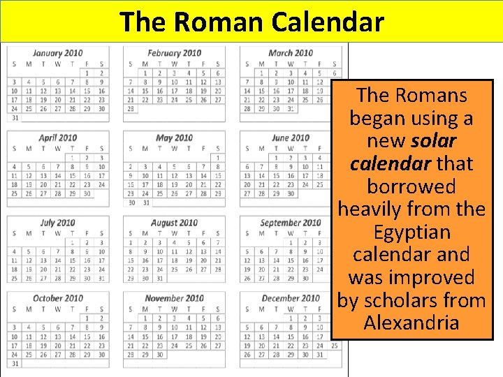 The Roman Calendar The Romans began using a new solar calendar that borrowed heavily