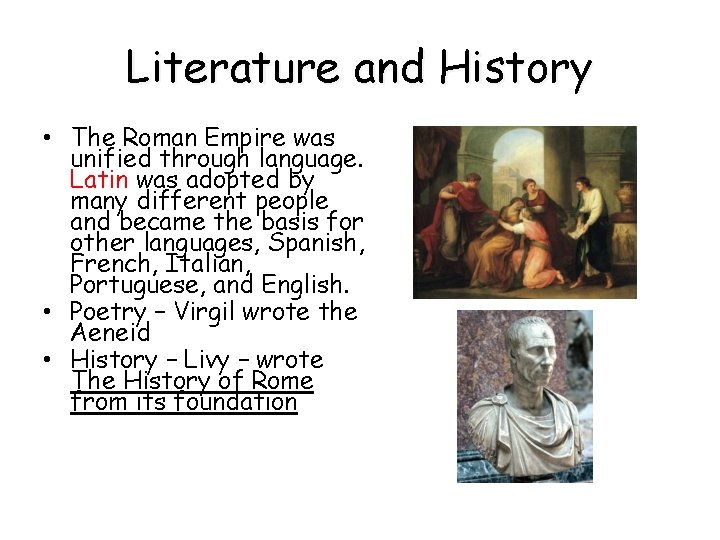 Literature and History • The Roman Empire was unified through language. Latin was adopted