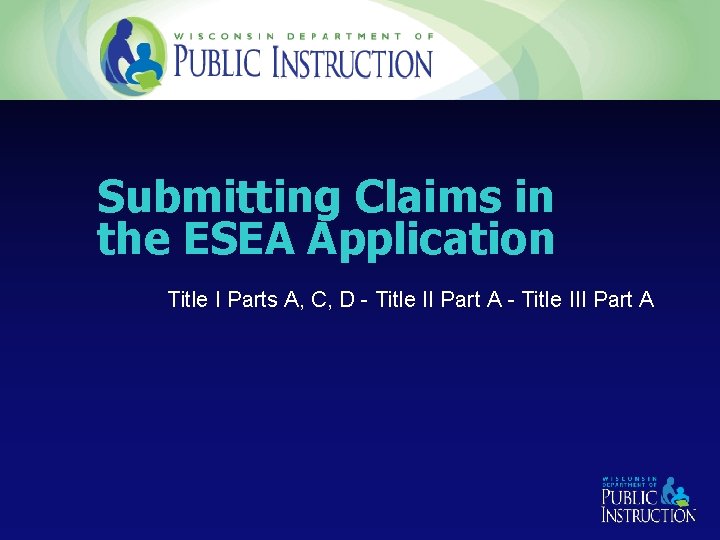 Submitting Claims in the ESEA Application Title I Parts A, C, D - Title