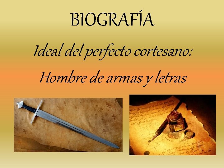 BIOGRAFÍA Ideal del perfecto cortesano: Hombre de armas y letras BIOGRAFÍA Ideal del perfecto cortesano: Hombre de armas y letras