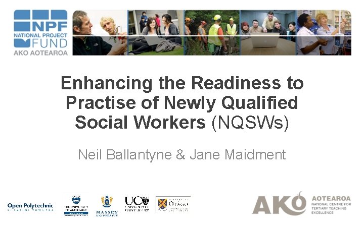 Enhancing the Readiness to Practise of Newly Qualified Social Workers (NQSWs) Neil Ballantyne &