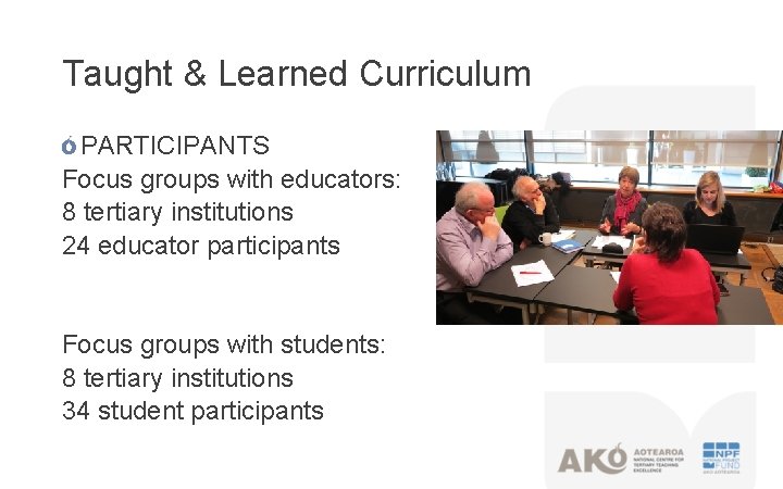 Taught & Learned Curriculum PARTICIPANTS Focus groups with educators: 8 tertiary institutions 24 educator