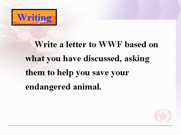 Writing Write a letter to WWF based on what you have discussed, asking them