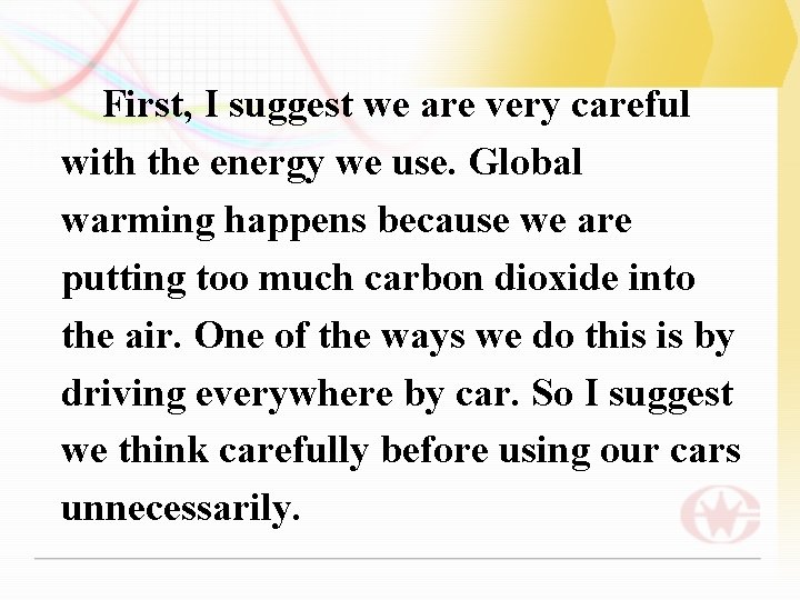 First, I suggest we are very careful with the energy we use. Global warming