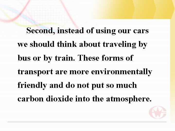 Second, instead of using our cars we should think about traveling by bus or