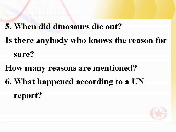 5. When did dinosaurs die out? Is there anybody who knows the reason for