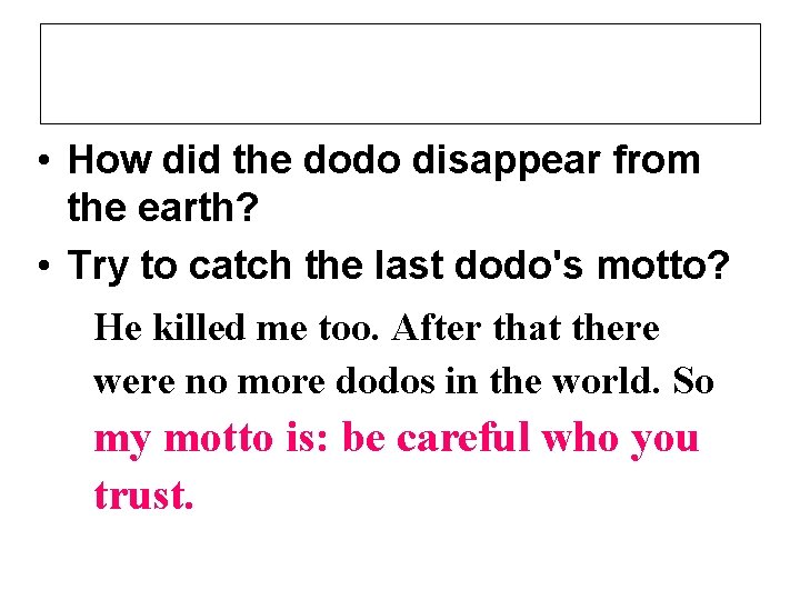  • How did the dodo disappear from the earth? • Try to catch