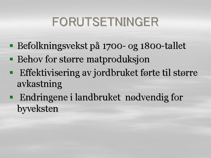 FORUTSETNINGER Befolkningsvekst på 1700 - og 1800 -tallet Behov for større matproduksjon Effektivisering av