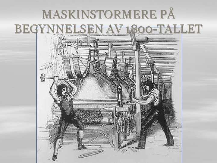 MASKINSTORMERE PÅ BEGYNNELSEN AV 1800 -TALLET 