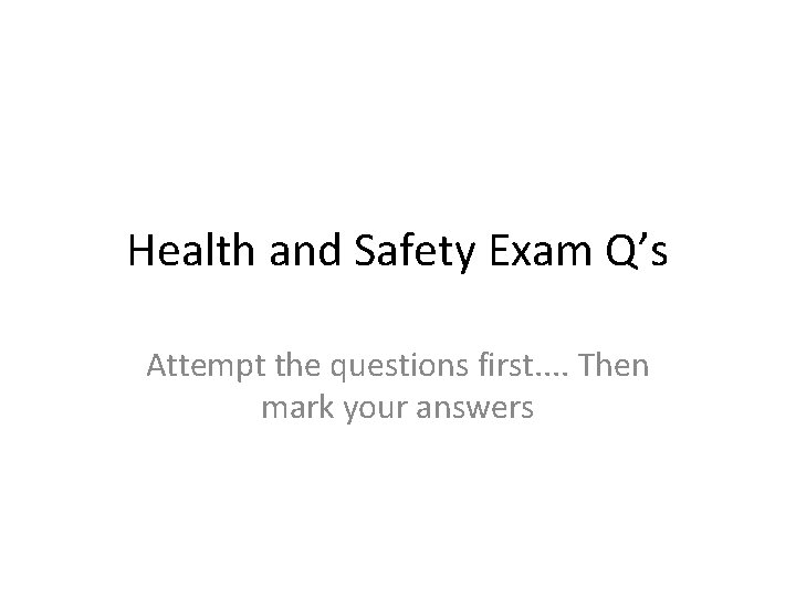 Health and Safety Exam Qs Attempt the questions