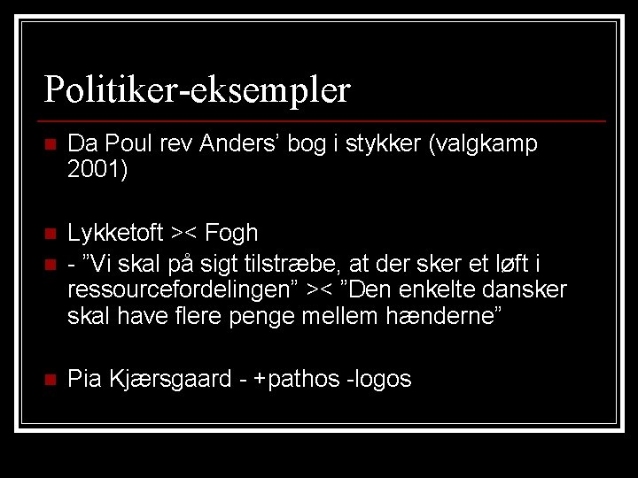 Politiker-eksempler n Da Poul rev Anders’ bog i stykker (valgkamp 2001) n n Lykketoft