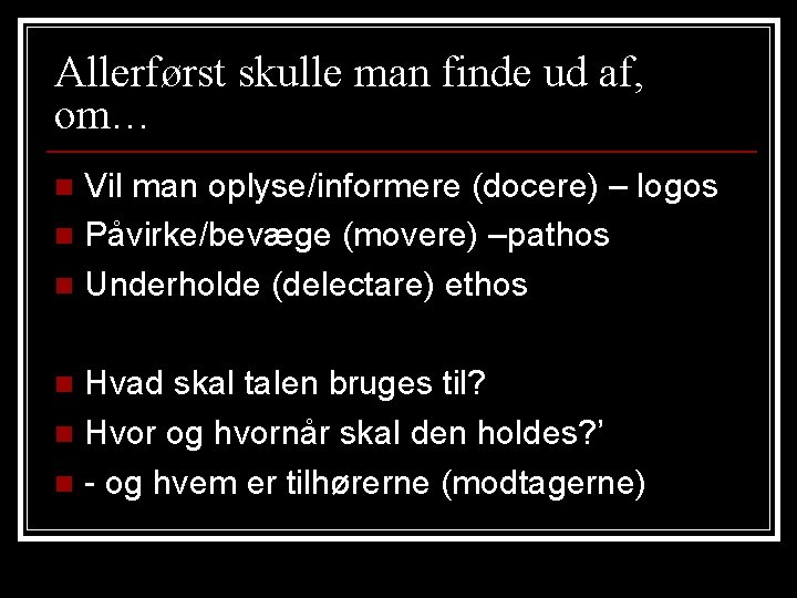 Allerførst skulle man finde ud af, om… Vil man oplyse/informere (docere) – logos n