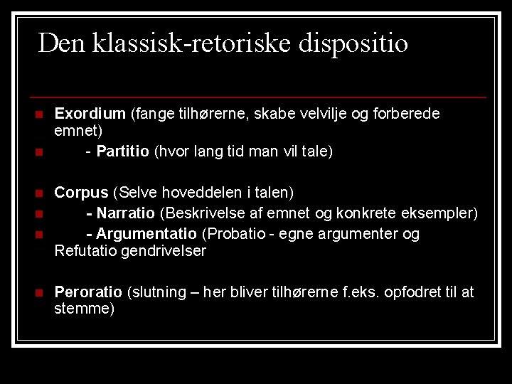 Den klassisk-retoriske dispositio n n n Exordium (fange tilhørerne, skabe velvilje og forberede emnet)