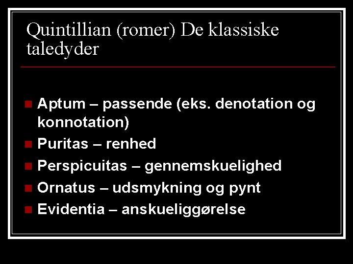 Quintillian (romer) De klassiske taledyder Aptum – passende (eks. denotation og konnotation) n Puritas