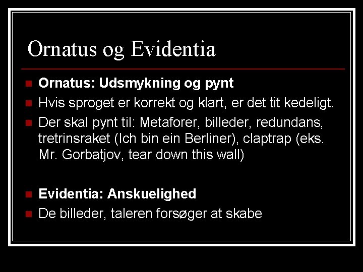 Ornatus og Evidentia n n n Ornatus: Udsmykning og pynt Hvis sproget er korrekt