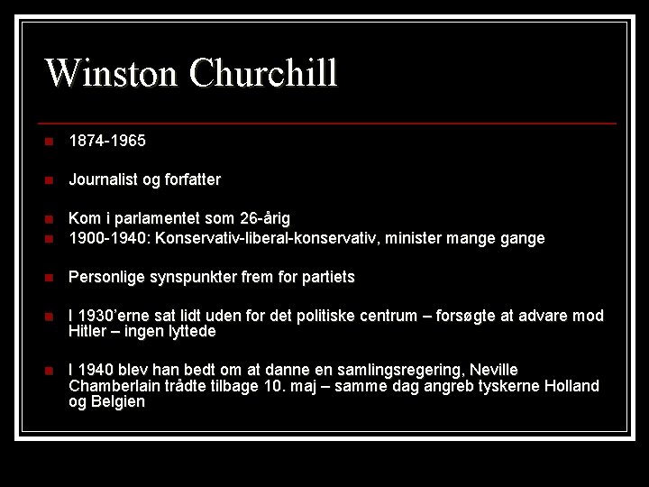Winston Churchill n 1874 -1965 n Journalist og forfatter n n Kom i parlamentet