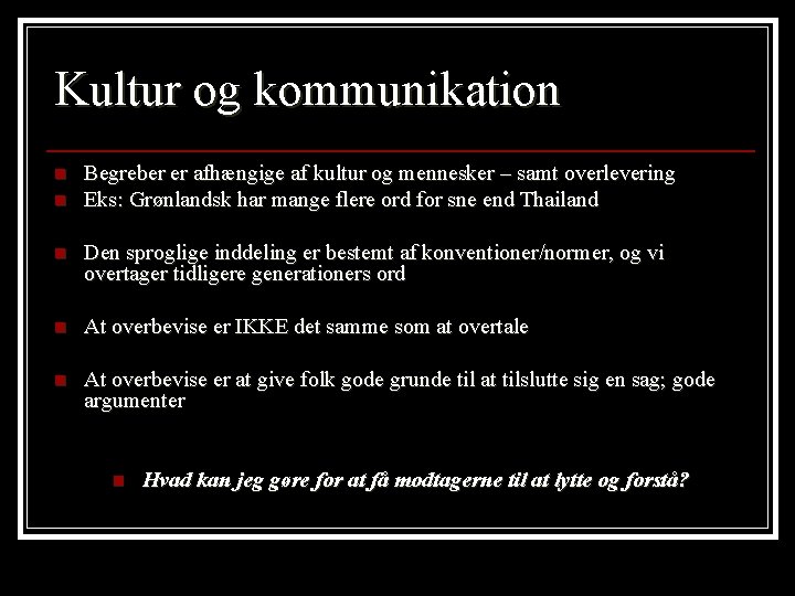 Kultur og kommunikation n n Begreber er afhængige af kultur og mennesker – samt