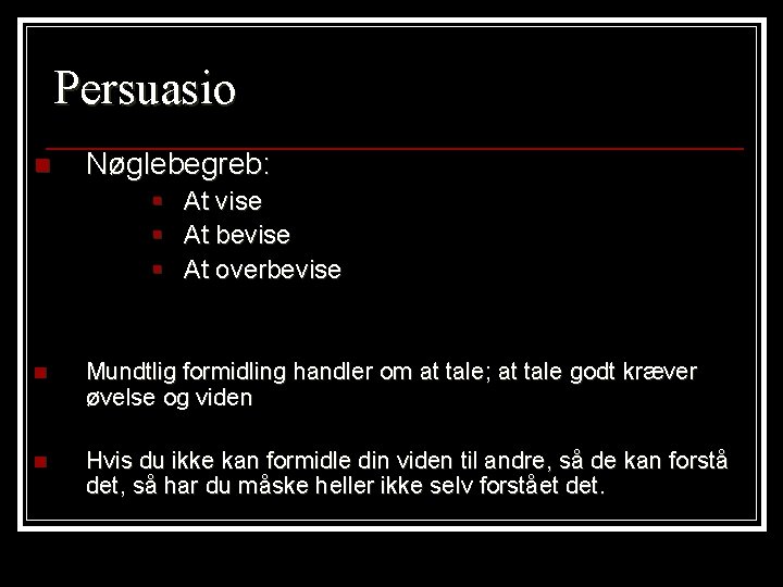 Persuasio n Nøglebegreb: § § § At vise At bevise At overbevise n Mundtlig