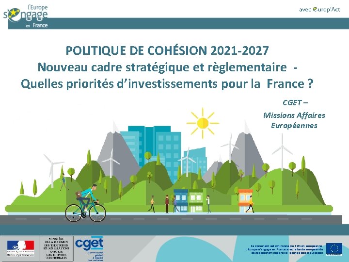 POLITIQUE DE COHÉSION 2021 -2027 Nouveau cadre stratégique et règlementaire Quelles priorités d’investissements pour