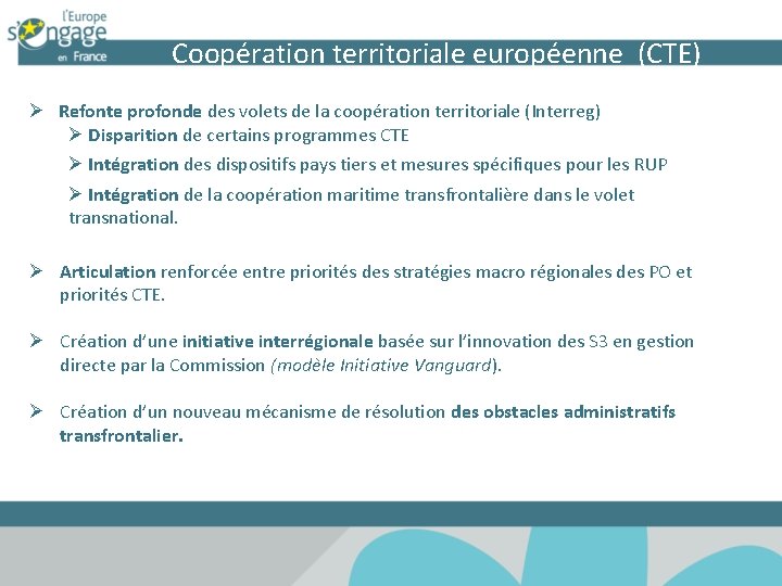 Coopération territoriale européenne (CTE) Ø Refonte profonde des volets de la coopération territoriale (Interreg)