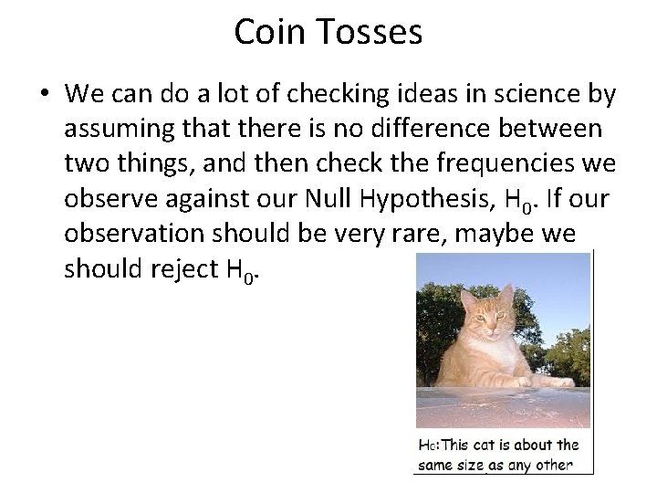 Coin Tosses • We can do a lot of checking ideas in science by