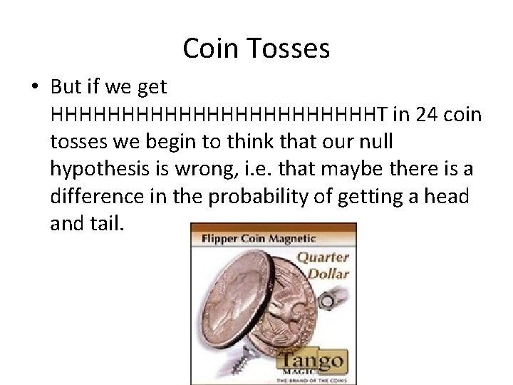 Coin Tosses • But if we get HHHHHHHHHHHHT in 24 coin tosses we begin