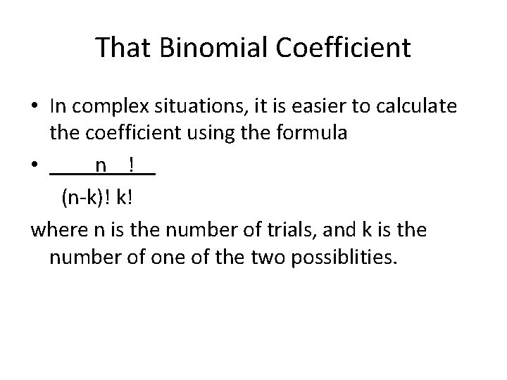 That Binomial Coefficient • In complex situations, it is easier to calculate the coefficient