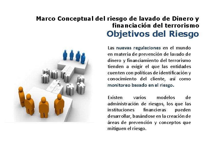 Marco Conceptual del riesgo de lavado de Dinero y financiación del terrorismo Objetivos del Marco Conceptual del riesgo de lavado de Dinero y financiación del terrorismo Objetivos del