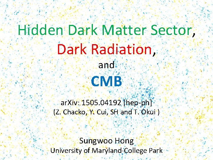 Hidden Dark Matter Sector, Dark Radiation, and CMB ar. Xiv: 1505. 04192 [hep-ph] (Z.