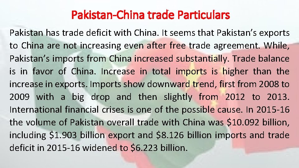 Pakistan-China trade Particulars Pakistan has trade deficit with China. It seems that Pakistan’s exports