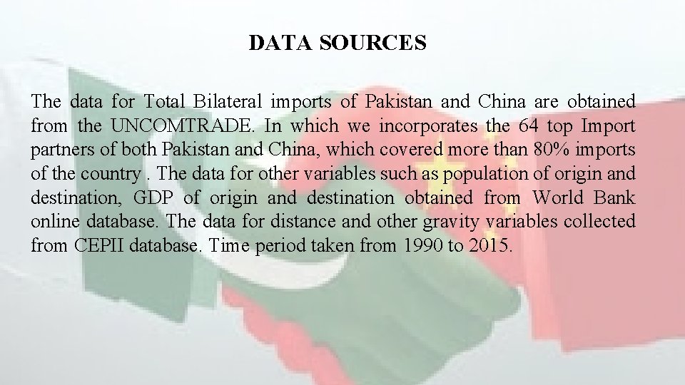 DATA SOURCES The data for Total Bilateral imports of Pakistan and China are obtained DATA SOURCES The data for Total Bilateral imports of Pakistan and China are obtained