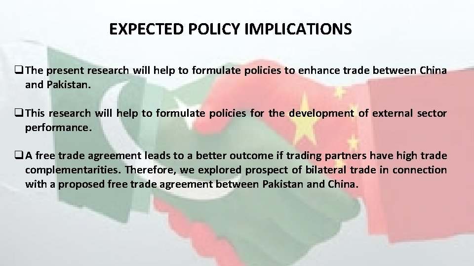 EXPECTED POLICY IMPLICATIONS q. The present research will help to formulate policies to enhance