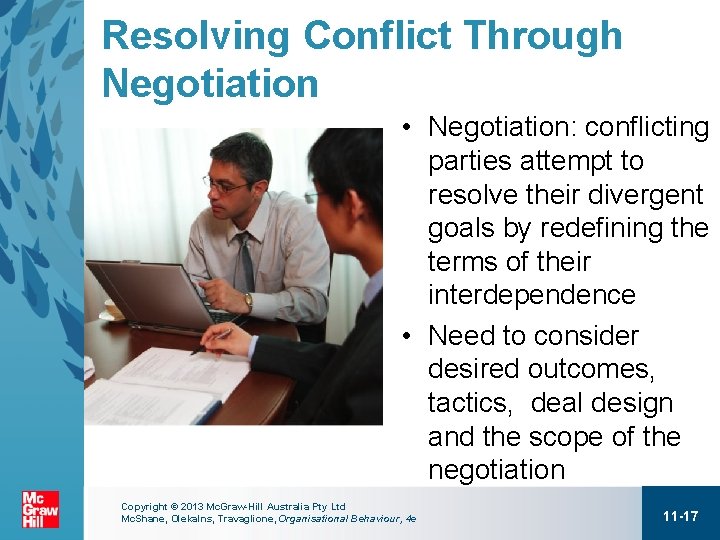 Resolving Conflict Through Negotiation • Negotiation: conflicting parties attempt to resolve their divergent goals