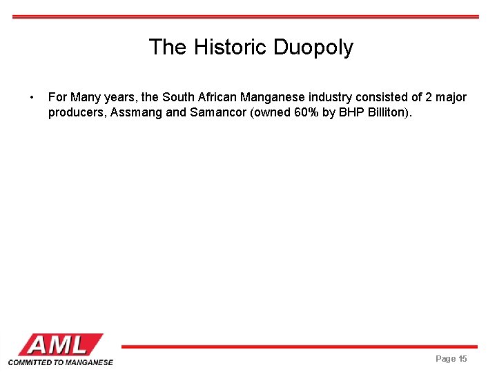  The Historic Duopoly • For Many years, the South African Manganese industry consisted