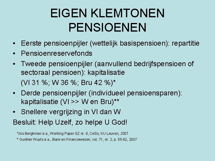 EIGEN KLEMTONEN PENSIOENEN • Eerste pensioenpijler (wettelijk basispensioen): repartitie • Pensioenreservefonds • Tweede pensioenpijler