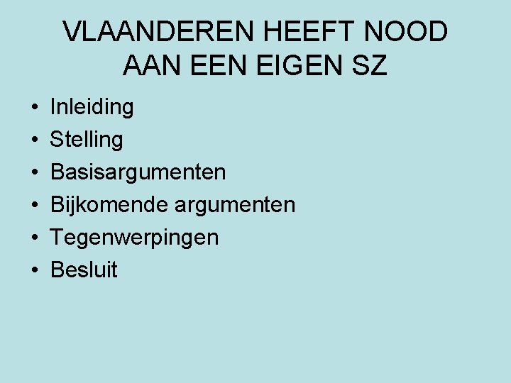 VLAANDEREN HEEFT NOOD AAN EEN EIGEN SZ • • • Inleiding Stelling Basisargumenten Bijkomende