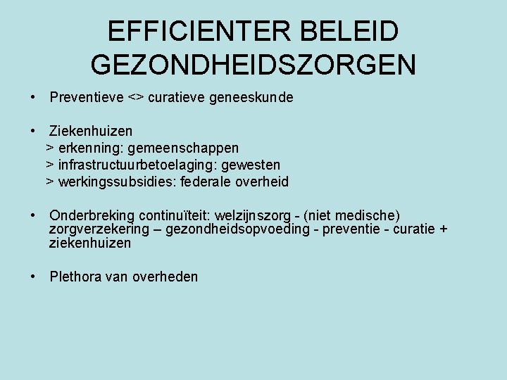 EFFICIENTER BELEID GEZONDHEIDSZORGEN • Preventieve <> curatieve geneeskunde • Ziekenhuizen > erkenning: gemeenschappen >