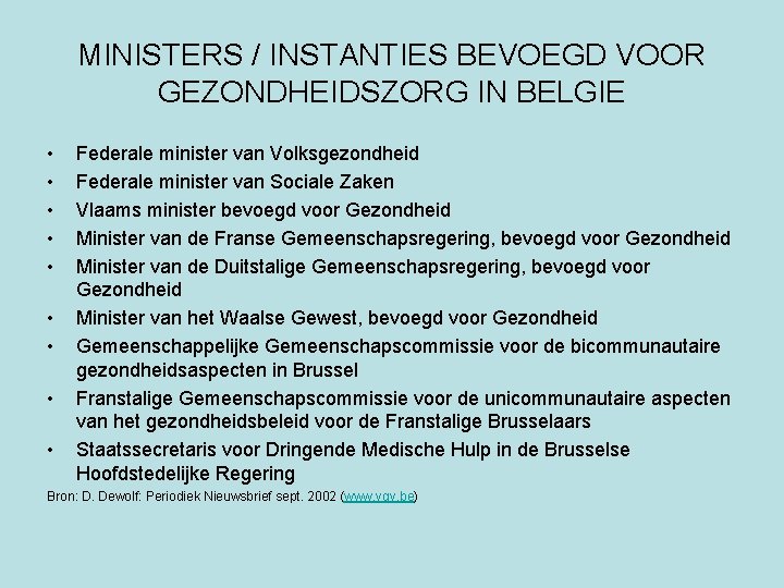 MINISTERS / INSTANTIES BEVOEGD VOOR GEZONDHEIDSZORG IN BELGIE • • • Federale minister van