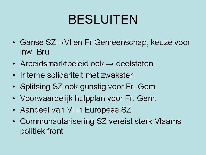 BESLUITEN • Ganse SZ→Vl en Fr Gemeenschap; keuze voor inw. Bru • Arbeidsmarktbeleid ook