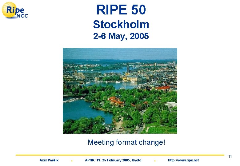 RIPE 50 Stockholm 2 -6 May, 2005 Meeting format change! Axel Pawlik . APNIC