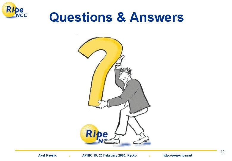 Questions & Answers Axel Pawlik . APNIC 19, 25 February 2005, Kyoto . http: