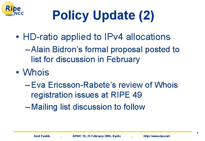 Policy Update (2) • HD-ratio applied to IPv 4 allocations – Alain Bidron’s formal