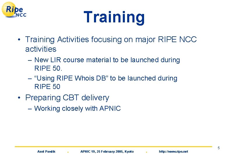 Training • Training Activities focusing on major RIPE NCC activities – New LIR course