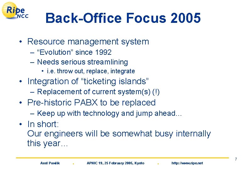 Back-Office Focus 2005 • Resource management system – “Evolution” since 1992 – Needs serious