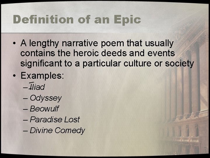 Definition of an Epic • A lengthy narrative poem that usually contains the heroic