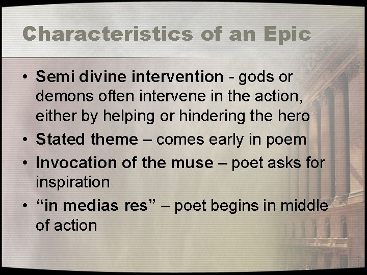 Characteristics of an Epic • Semi divine intervention - gods or demons often intervene