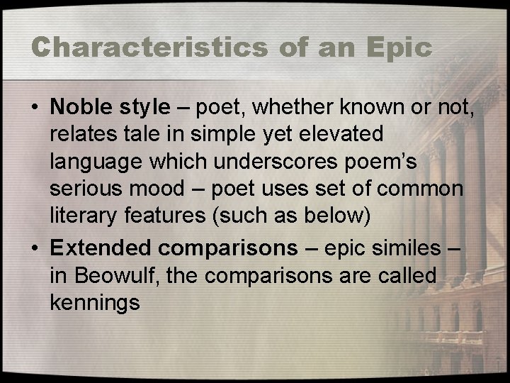 Characteristics of an Epic • Noble style – poet, whether known or not, relates